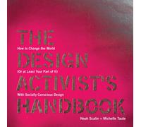 The Design Activist's Handbook: How to Change the World (or at Least Your Part of It) with Socially Conscious Design