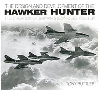 The Design and Development of the Hawker Hunter: The Creation of Britain's Iconic Jet Fighter