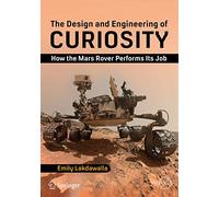 The Design and Engineering of Curiosity : How the Mars Rover Performs Its Job