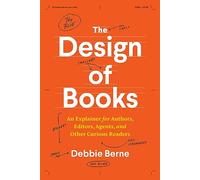 The Design of Books: An Explainer for Authors, Editors, Agents, and Other Curious Readers (Chicago Guides to Writing, Editing, and Publishing)