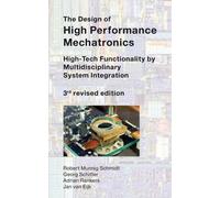 The Design of High Performance Mechatronics - 3rd Revised Edition : High-Tech Functionality by Multidisciplinary System Integration