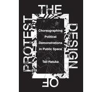 The Design of Protest: Choreographing Political Demonstrations in Public Space