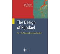 The Design of Rijndael: Aes - The Advanced Encryption Standard (Information Security And Cryptography)