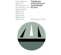 The Design of Structures of Least Weight: International Series of Monographs in Aeronautics and Astronautics: Solid and Structural Mechanics, Vol. 8