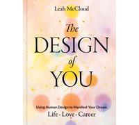 The Design of You : Using Human Design to Manifest Your Dream Life • Love • Career