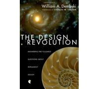 The Design Revolution: Answering The Toughest Questions About Intelligent Design