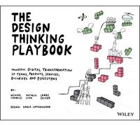 The Design Thinking Playbook: Mindful Digital Transformation of Teams, Products, Services, Businesses and Ecosystems (Design Thinking Series)