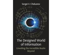 The Designed World of Information: Unveiling the Incredible Realm Beyond