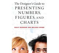 The Designer's Guide to Presenting Numbers, Figures, and Charts