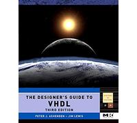 The Designer's Guide to VHDL (Systems on Silicon): Volume 3