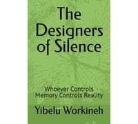 The Designers of Silence: Whoever Controls Memory Controls Reality