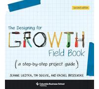 The Designing for Growth Field Book: A Step-by-Step Project Guide (second edition)