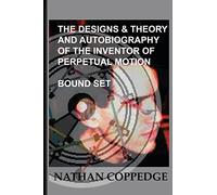 The Designs & Theory and the Autobiography of the Inventor of Perpetual Motion: Bound Set...