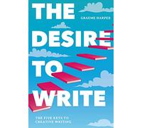 The Desire to Write: The Five Keys to Creative Writing