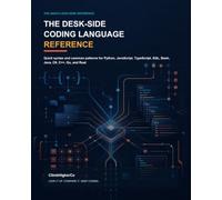 The Desk-Side Coding Language Reference: Quick Syntax and Common Patterns for Python, JavaScript, TypeScript, SQL, Bash, Java, C#, C++, Go, and Rust
