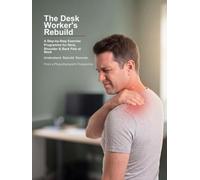 The Desk Worker's Rebuild: A Step-by-Step Exercise Programme for Neck, Shoulder & Back Pain at Work (Rebuild Your Body)