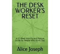 THE DESK WORKER'S RESET: A 12-Week Mobility and Posture Guide for People Who Sit All Day