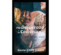 The Desperado & the Courtesan: Gunslinger Wedding Series: In the Lawless West, Love Writes Its Own Rules