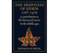 The Despotate of Epiros 1267-1479: A Contribution to the History of Greece in the Middle Ages