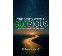 The Destination is Glorious: You're not Behind - You're Becoming