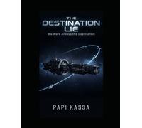 The Destination Lie: We Were Always The Destination
