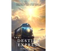 The Destiny Express Special Color Edition: Living The Glorious Life Through The Plan of God