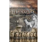 The Destruction of Jerusalem: An Absolute and Irresistible Proof of the Divine O