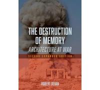 The Destruction of Memory: Architecture at War (2nd Enlarged edition)