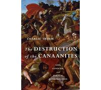 The Destruction of the Canaanites: God, Genocide, and Biblical Interpretation