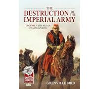 The Destruction of the Imperial Army Volume 3: The Sedan Campaign 1870: 39 (From Musket to Maxim)