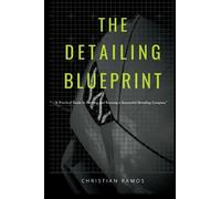 THE DETAILING BLUEPRINT: "A Practical Guide to Starting and Running a Successful Detailing Company"