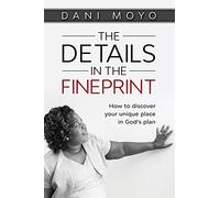 The Details in the Fineprint: How to Discover your Unique Place in God's Plan