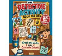 THE DETECTIVE ACTIVITY BOOK FOR KIDS: 28 Fun Cases to Crack with Secret Codes, Mazes, Word Searches, and Whodunit Puzzles - For Junior Detectives Ages 7-10