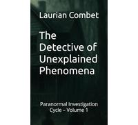 The Detective of Unexplained Phenomena: Paranormal Investigation Cycle - Volume 1 (Mystery Trails)