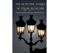 The Detective Stories of Edgar Allan Poe: Featuring C. Auguste Dupin