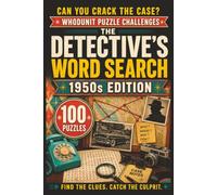 The Detective's Word Search: 1950s Edition: 100 Retro Whodunit Puzzle Cases Set in the Fabulous Fifties . Find the Clues, Name the Suspect, Crack the Crime (Whodunit Word Search Puzzles)