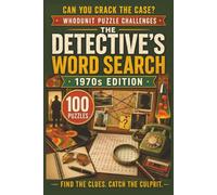 The Detective's Word Search: 1970s Edition: 100 Retro Whodunit Puzzle Cases Set in the Groovy Seventies . Find the Clues, Name the Suspect, Crack the Crime (Whodunit Word Search Puzzles)