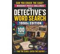The Detective's Word Search: 1990s Edition: 100 Retro Whodunit Puzzle Cases Set in the Totally Awesome Nineties . Find the Clues, Name the Suspect, Crack the Crime (Whodunit Word Search Puzzles)