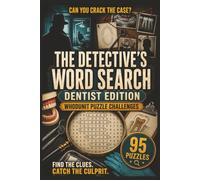 The Detective's Word Search: Dentist Edition: 95 Whodunit Puzzle Cases Set in Dental Clinics .Find the Clues, Name the Suspect, Crack the Crime (Whodunit Word Search Puzzles)