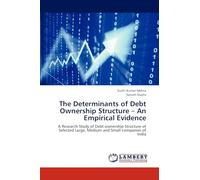 The Determinants of Debt Ownership Structure - An Empirical Evidence: A Research Study of Debt ownership Structure of Selected Large, Medium and Small companies of India