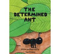 The Determined Ant: A fun, colourful, rhyming children's picture book.