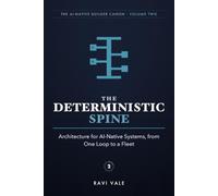The Deterministic Spine: Architecture for AI-Native Systems, from One Loop to a Fleet