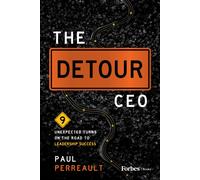 The Detour CEO : 9 Unexpected Turns on the Road to Leadership Success