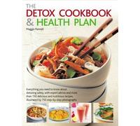 The Detox Cookbook and Health Plan: Everything You Need to Know About Detoxing Safely, with Expert Advice and More Than 150 Nutritious Recipes, Illustrated by 750 Step-by-step Photographs by Pannell, Maggie [18 September 2006]