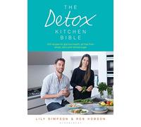 The Detox Kitchen Bible: 200 Recipes for Glorious Health, All Free from Wheat, Dairy and Refined Sugar