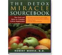 The Detox Miracle Sourcebook: Raw Foods and Herbs for Complete Cellular Regeneration