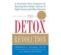 The Detox Revolution: A Powerful New Program for Boosting Your Body’s Ability to Fight Cancer and Other Diseases