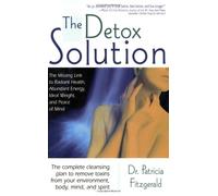 The Detox Solution: The Missing Link to Radiant Health, Abundant Energy, Ideal Weight, and Peace of Mind