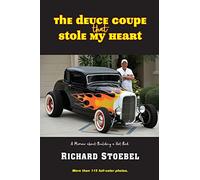 The Deuce Coupe That Stole My Heart: A memoir about building a hot rod