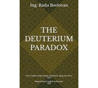 THE DEUTERIUM PARADOX: How a Hidden Isotope Shapes Metabolism, Aging, and Life on Earth